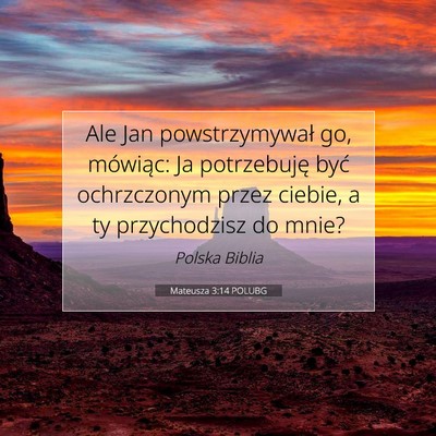 Picture 07 - Mateusza 3:14 POLUBG - Ale Jan powstrzymywał go, mówiąc: Ja - Bible Verse Picture