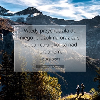 Picture 07 - Mateusza 3:5 POLUBG - Wtedy przychodziła do niego Jerozolima oraz - Bible Verse Picture
