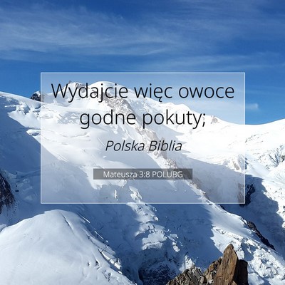 Picture 07 - Mateusza 3:8 POLUBG - Wydajcie więc owoce godne - Bible Verse Picture
