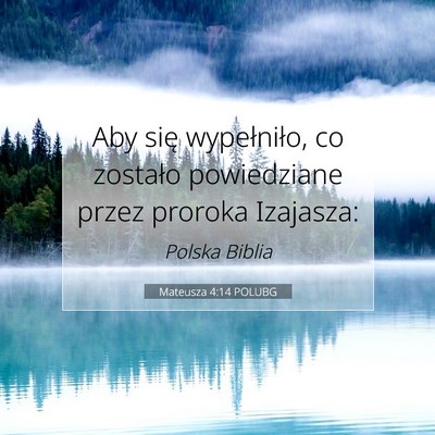 Picture 07 - Mateusza 4:14 POLUBG - Aby się wypełniło, co zostało powiedziane - Bible Verse Picture