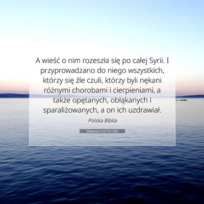 Picture 07 - Mateusza 4:24 POLUBG - A wieść o nim rozeszła się po całej Syrii. I - Bible Verse Picture