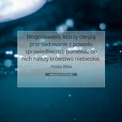 Picture 07 - Mateusza 5:10 POLUBG - Błogosławieni, którzy cierpią prześladowanie - Bible Verse Picture