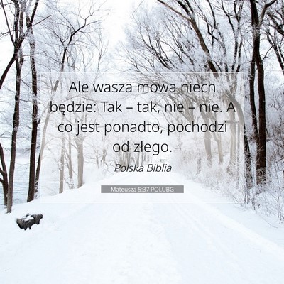Picture 07 - Mateusza 5:37 POLUBG - Ale wasza mowa niech będzie: Tak – tak, nie - Bible Verse Picture