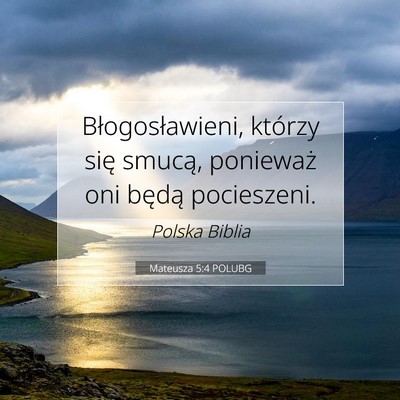 Picture 07 - Mateusza 5:4 POLUBG - Błogosławieni, którzy się smucą, ponieważ - Bible Verse Picture