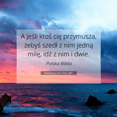 Picture 07 - Mateusza 5:41 POLUBG - A jeśli ktoś cię przymusza, żebyś szedł z - Bible Verse Picture