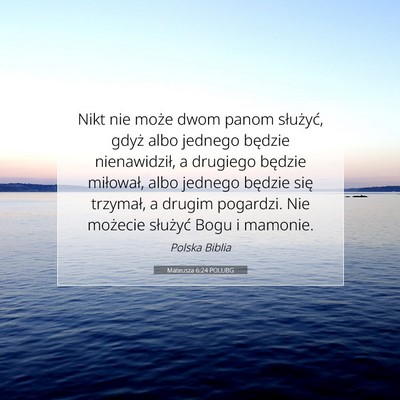 Picture 07 - Mateusza 6:24 POLUBG - Nikt nie może dwom panom służyć, gdyż albo - Bible Verse Picture