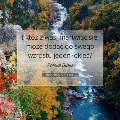 Picture 07 - Mateusza 6:27 POLUBG - I któż z was, martwiąc się, może dodać do - Bible Verse Picture