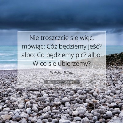 Picture 07 - Mateusza 6:31 POLUBG - Nie troszczcie się więc, mówiąc: Cóż - Bible Verse Picture