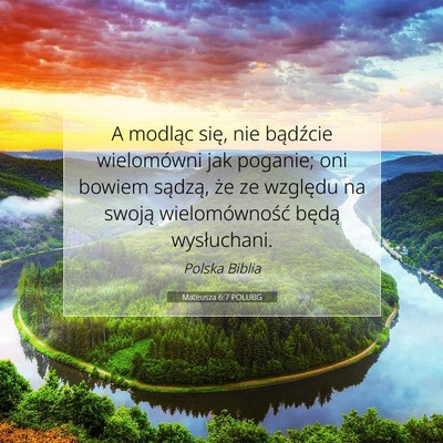 Picture 07 - Mateusza 6:7 POLUBG - A modląc się, nie bądźcie wielomówni jak - Bible Verse Picture