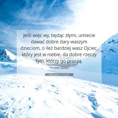 Picture 07 - Mateusza 7:11 POLUBG - Jeśli więc wy, będąc złymi, umiecie dawać - Bible Verse Picture