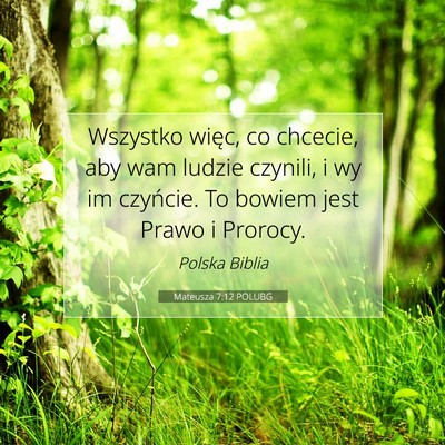 Picture 07 - Mateusza 7:12 POLUBG - Wszystko więc, co chcecie, aby wam ludzie - Bible Verse Picture