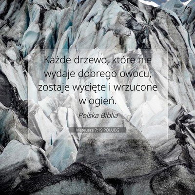 Picture 07 - Mateusza 7:19 POLUBG - Każde drzewo, które nie wydaje dobrego owocu, - Bible Verse Picture