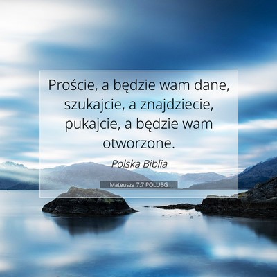 Picture 07 - Mateusza 7:7 POLUBG - Proście, a będzie wam dane, szukajcie, a - Bible Verse Picture