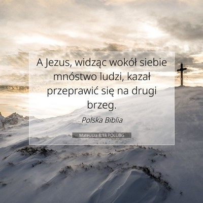 Picture 07 - Mateusza 8:18 POLUBG - A Jezus, widząc wokół siebie mnóstwo ludzi, - Bible Verse Picture