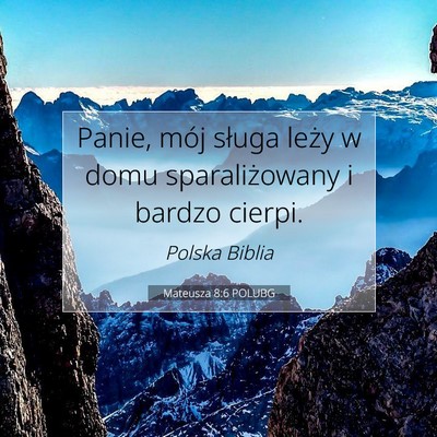 Picture 07 - Mateusza 8:6 POLUBG - Panie, mój sługa leży w domu sparaliżowany i - Bible Verse Picture