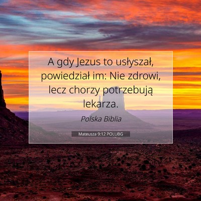 Picture 07 - Mateusza 9:12 POLUBG - A gdy Jezus to usłyszał, powiedział im: Nie - Bible Verse Picture
