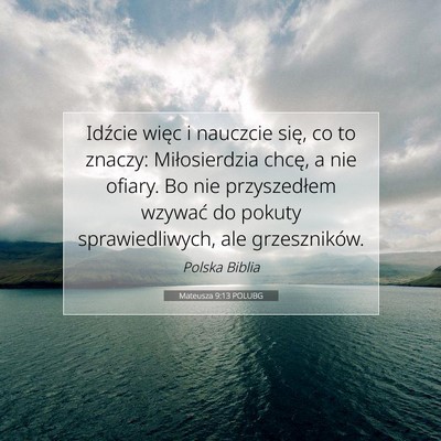 Picture 07 - Mateusza 9:13 POLUBG - Idźcie więc i nauczcie się, co to znaczy: - Bible Verse Picture