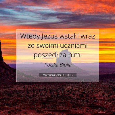Picture 07 - Mateusza 9:19 POLUBG - Wtedy Jezus wstał i wraz ze swoimi uczniami - Bible Verse Picture
