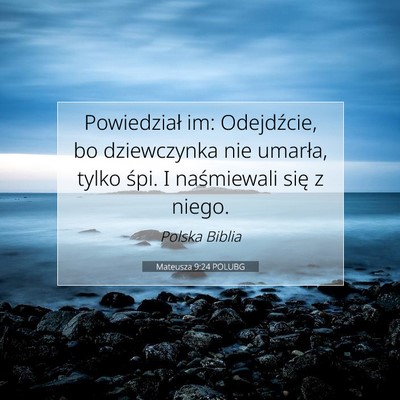 Picture 07 - Mateusza 9:24 POLUBG - Powiedział im: Odejdźcie, bo dziewczynka nie - Bible Verse Picture