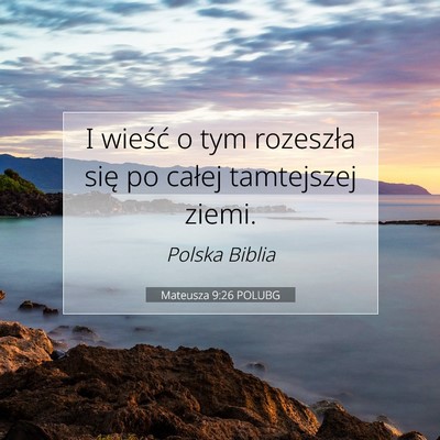 Picture 07 - Mateusza 9:26 POLUBG - I wieść o tym rozeszła się po całej - Bible Verse Picture