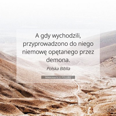 Picture 07 - Mateusza 9:32 POLUBG - A gdy wychodzili, przyprowadzono do niego - Bible Verse Picture