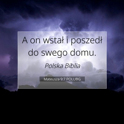 Picture 07 - Mateusza 9:7 POLUBG - A on wstał i poszedł do swego - Bible Verse Picture