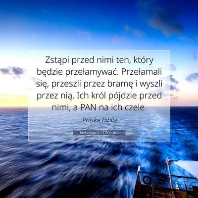 Picture 07 - Micheasza 2:13 POLUBG - Zstąpi przed nimi ten, który będzie - Bible Verse Picture