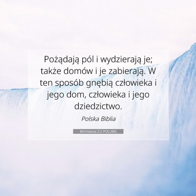 Picture 07 - Micheasza 2:2 POLUBG - Pożądają pól i wydzierają je; także domów - Bible Verse Picture