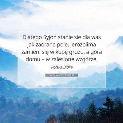 Picture 07 - Micheasza 3:12 POLUBG - Dlatego Syjon stanie się dla was jak zaorane - Bible Verse Picture