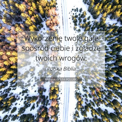 Picture 07 - Micheasza 5:14 POLUBG - Wykorzenię twoje gaje spośród ciebie i - Bible Verse Picture