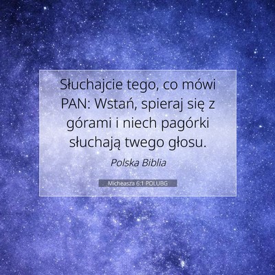 Picture 07 - Micheasza 6:1 POLUBG - Słuchajcie tego, co mówi PAN: Wstań, spieraj - Bible Verse Picture