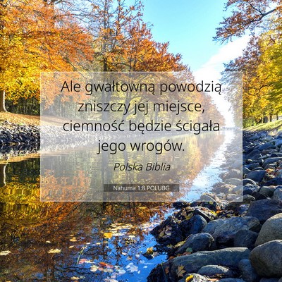 Picture 07 - Nahuma 1:8 POLUBG - Ale gwałtowną powodzią zniszczy jej miejsce, - Bible Verse Picture