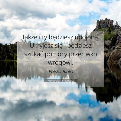 Picture 07 - Nahuma 3:11 POLUBG - Także i ty będziesz upojona. Ukryjesz się i - Bible Verse Picture
