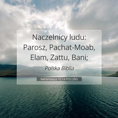 Picture 07 - Nehemiasza 10:14 POLUBG - Naczelnicy ludu: Parosz, Pachat-Moab, Elam, - Bible Verse Picture