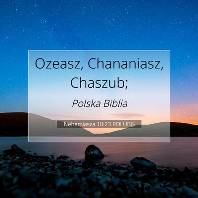 Picture 07 - Nehemiasza 10:23 POLUBG - Ozeasz, Chananiasz, - Bible Verse Picture