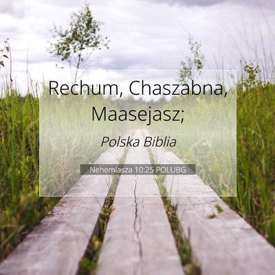 Picture 07 - Nehemiasza 10:25 POLUBG - Rechum, Chaszabna, - Bible Verse Picture