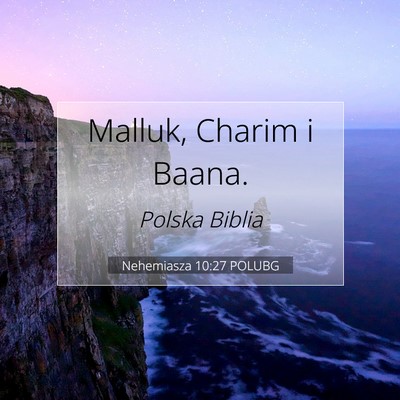 Picture 07 - Nehemiasza 10:27 POLUBG - Malluk, Charim i - Bible Verse Picture