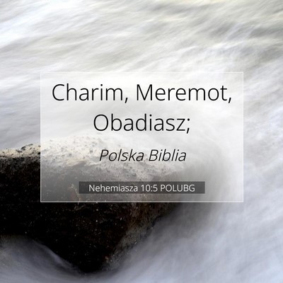 Picture 07 - Nehemiasza 10:5 POLUBG - Charim, Meremot, - Bible Verse Picture
