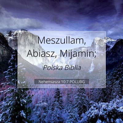 Picture 07 - Nehemiasza 10:7 POLUBG - Meszullam, Abiasz, - Bible Verse Picture