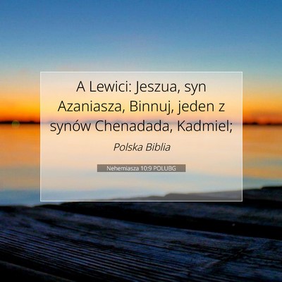 Picture 07 - Nehemiasza 10:9 POLUBG - A Lewici: Jeszua, syn Azaniasza, Binnuj, jeden z - Bible Verse Picture