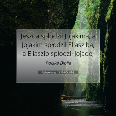 Picture 07 - Nehemiasza 12:10 POLUBG - Jeszua spłodził Jojakima, a Jojakim spłodził - Bible Verse Picture