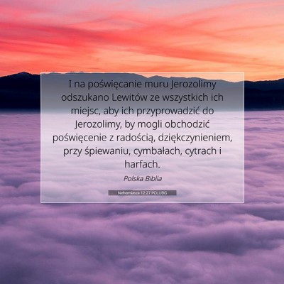 Picture 07 - Nehemiasza 12:27 POLUBG - I na poświęcanie muru Jerozolimy odszukano - Bible Verse Picture