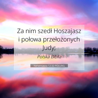 Picture 07 - Nehemiasza 12:32 POLUBG - Za nim szedł Hoszajasz i połowa przełożonych - Bible Verse Picture