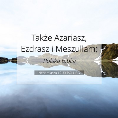 Picture 07 - Nehemiasza 12:33 POLUBG - Także Azariasz, Ezdrasz i - Bible Verse Picture