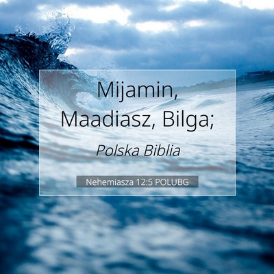 Picture 07 - Nehemiasza 12:5 POLUBG - Mijamin, Maadiasz, - Bible Verse Picture