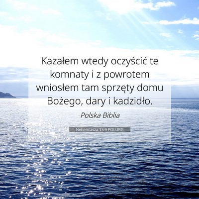 Picture 07 - Nehemiasza 13:9 POLUBG - Kazałem wtedy oczyścić te komnaty i z powrotem - Bible Verse Picture