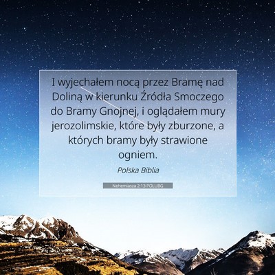 Picture 07 - Nehemiasza 2:13 POLUBG - I wyjechałem nocą przez Bramę nad Doliną w - Bible Verse Picture