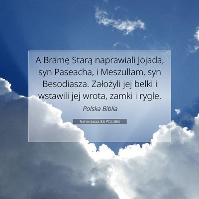Picture 07 - Nehemiasza 3:6 POLUBG - A Bramę Starą naprawiali Jojada, syn Paseacha, - Bible Verse Picture