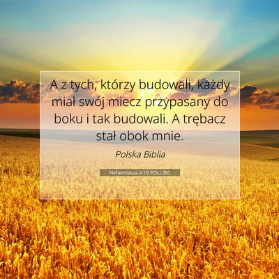 Picture 07 - Nehemiasza 4:18 POLUBG - A z tych, którzy budowali, każdy miał swój - Bible Verse Picture