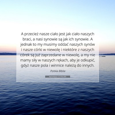 Picture 07 - Nehemiasza 5:5 POLUBG - A przecież nasze ciało jest jak ciało naszych - Bible Verse Picture
